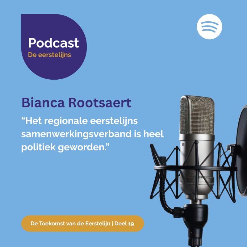 Podcast ‘De Toekomst van de Eerstelijn’, met Bianca Rootsaert staat nu online!